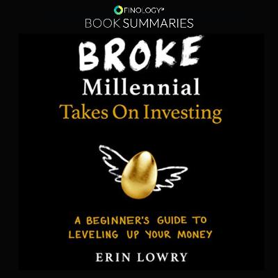 Broke Millennial Takes On Investing: A Beginner’s Guide to Leveling Up Your Money by Erin Lowry (Book Summary)