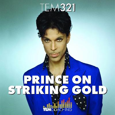 TEM321: Prince on Striking Gold TEM321: Prince on Striking Gold