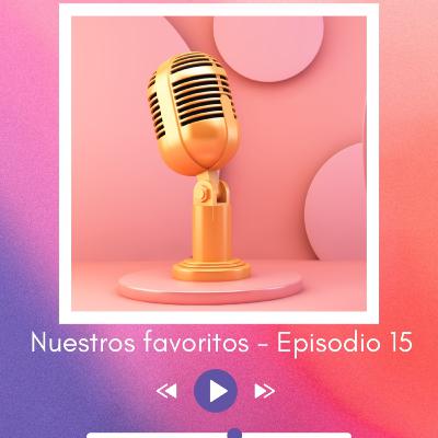 Nuestros favoritos — Episodio 16 Nuestros favoritos — Episodio 16