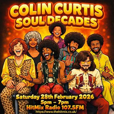 Episode 1256: COLIN CURTIS SOUL DECADES NEW SOUL & GOSPEL SAT 28TH FEB 2026 HITMIX RADIO 107.5FM