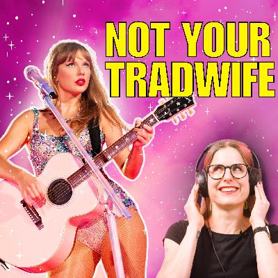 Taylor Swift is no one's tradwife