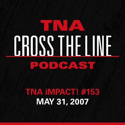 Episode #299: TNA iMPACT! #153 - 5/31/07: You Have Woke The Sleeping Dog!