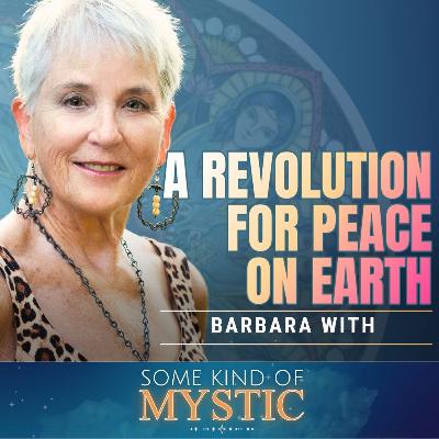 A Revolution for Peace on Earth with Barbara With A Revolution for Peace on Earth with Barbara With
