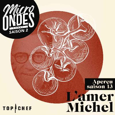 Micro Ondes - Aperçu saison 13 : l'amer Michel