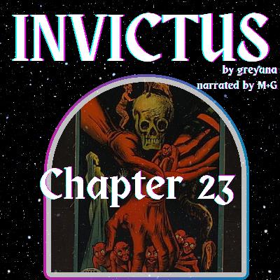 Invictus by greyana, Chapter 23 Invictus by greyana, Chapter 23