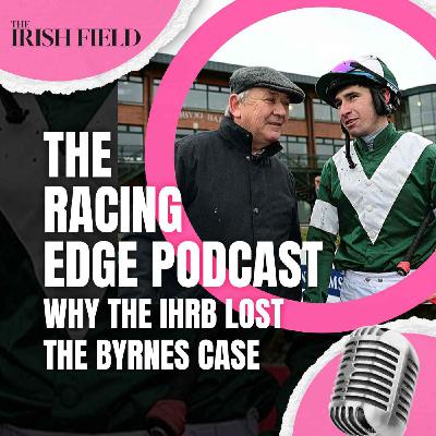 Ep 134: The Racing Edge Podcast Ep 53 – Why the IHRB lost the Byrnes case Ep 134: The Racing Edge Podcast Ep 53 – Why the IHRB lost the Byrnes case