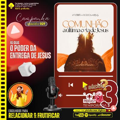 COMUNHÃO (série O poder da entrega de Jesus) ... [episódio 029] #podcast #dvcxurcx #perspectivas #PalavradeFé #edificação