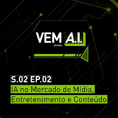 Inteligência Artificial no Mercado de Conteúdo, Mídia e Entretenimento - VEM AI [Temporada #2 - Ep. 02]