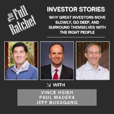 Investor Stories 443. Why Great Investors Move Slowly, Go Deep, and Surround Themselves with the Right People (Hsieh, Madera, Bussgang)
