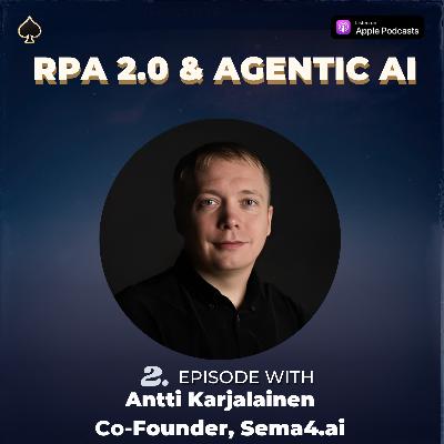 What’s next for RPA? RPA 2.0 and Agentic AI w/Antti Karjalainen