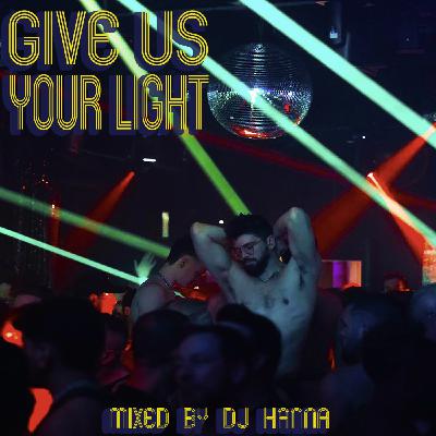 Episode 255: Give Us Your Light - mixed by DJ Hanna