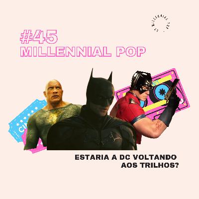 Estaria a DC voltando aos trilhos nos cinemas? | #45 - Millennial POP