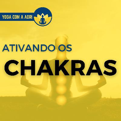 #010 ATIVANDO OS CHAKRAS | Yoga na Real