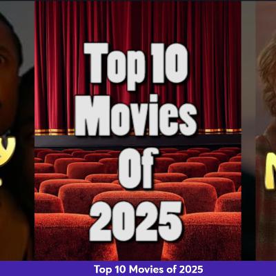 Ep 422 - Top 10 Movies of the 2025