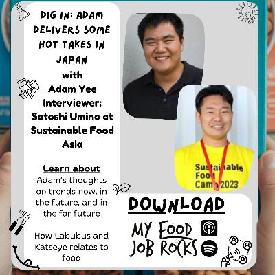 Dig In: Adam Delivers Some Hot Takes in Japan - an Interview with Satoshi Umino of Sustainable Food Asia