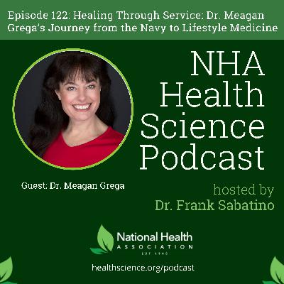 122: Healing Through Service: Dr. Meagan L. Grega’s Journey from the Navy to Lifestyle Medicine