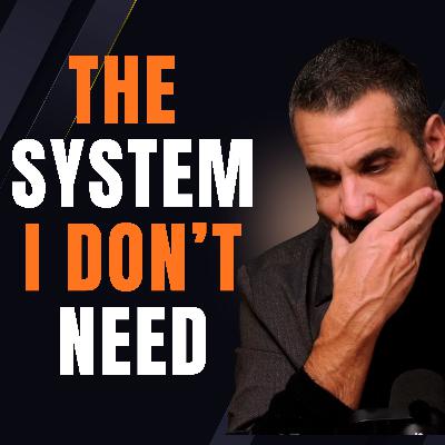 067 - The System I Don't Need 067 - The System I Don't Need