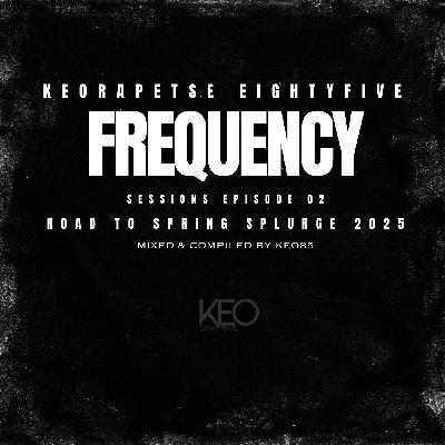 KEORAPETSE EIGHTYFIVE FREQUENCY SESSIONS EPISODE 2
