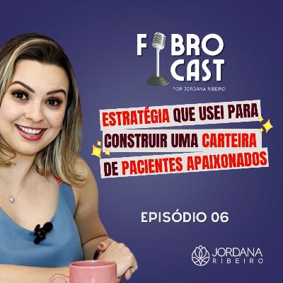 ESTRATÉGIA QUE USEI PARA CONSTRUIR UMA CARTEIRA DE PACIENTES APAIXONADOS