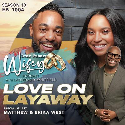 Love on Layway (Guests: Matt West & Erika West)