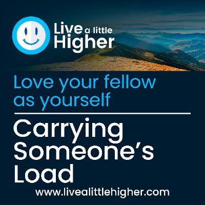 Love Your Fellow Like Yourself- Carrying Someone’s Load