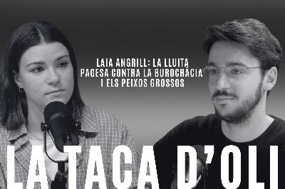 La lluita pagesa contra la burocràcia i els peixos grossos, amb Laia Angrill La lluita pagesa contra la burocràcia i els peixos grossos, amb Laia Angrill