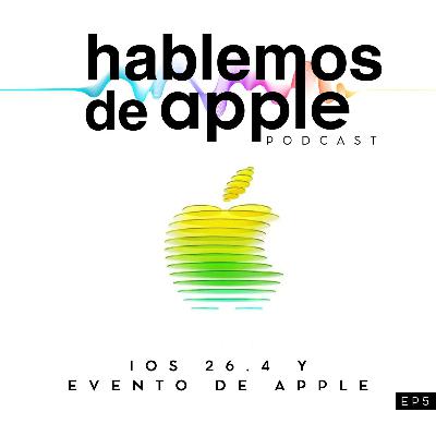 EP5T7 - iOS 26.4 y Evento de Apple