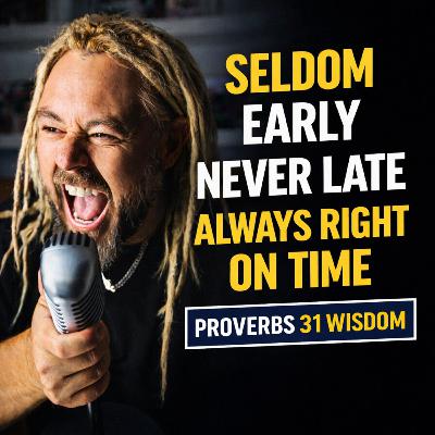 #746 Seldom early, Never late & Aways right on time | Proverbs 31 #746 Seldom early, Never late & Aways right on time | Proverbs 31