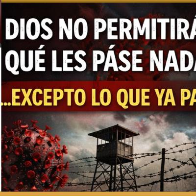 Dios no permitirá que les pase nada… excepto lo que ya pasó