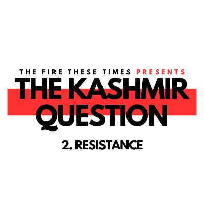 203/ The Kashmir Question: Resistance w/ Ather Zia, Hafsa Kanjwal and Abdulla Moaswes 203/ The Kashmir Question: Resistance w/ Ather Zia, Hafsa Kanjwal and Abdulla Moaswes