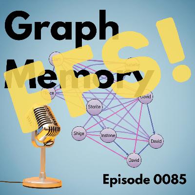 Episode 0085: Graph Memory