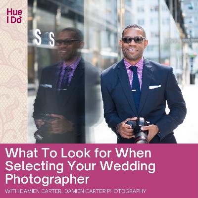 66. What To Look for When Selecting Your Wedding Photographer with Damien Carter 66. What To Look for When Selecting Your Wedding Photographer with Damien Carter