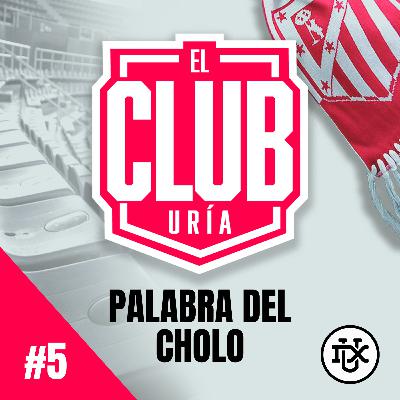 LA PALABRA DEL CHOLO | Club Uría #5