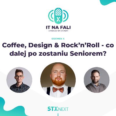Coffee, Design & Rock’n’Roll - co dalej po zostaniu Seniorem? IT na fali #4 Coffee, Design & Rock’n’Roll - co dalej po zostaniu Seniorem? IT na fali #4