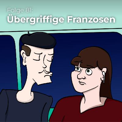 Übergriffige Franzosen