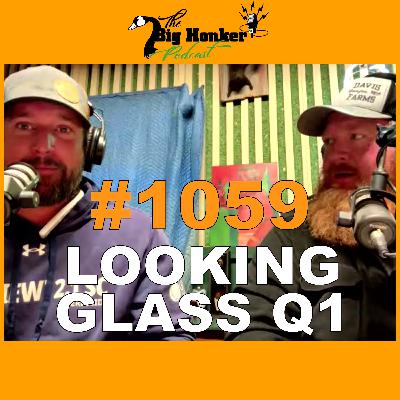 Episode #1059: Looking Glass Q1 Episode #1059: Looking Glass Q1