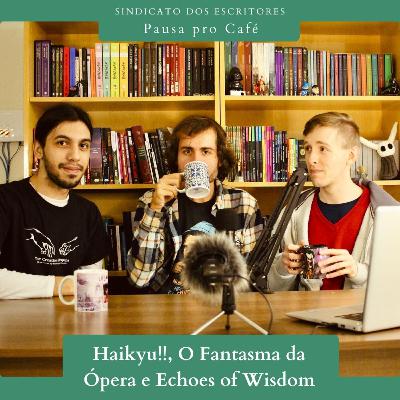 Pausa pro Café #22 - Haikyu!!, O Fantasma da Ópera e Echoes of Wisdom