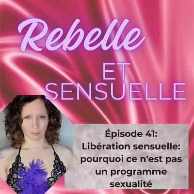 Ép 41- Libération sensuelle: pourquoi ce n'est pas un programme sexualité