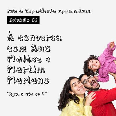 Ep. 50 | À conversa com Ana Maltez e Martim Mariano - Agora nós os 4 Ep. 50 | À conversa com Ana Maltez e Martim Mariano - Agora nós os 4