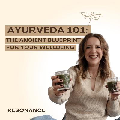 29. Ayurveda 101: The Ancient Blueprint for Your Wellbeing 29. Ayurveda 101: The Ancient Blueprint for Your Wellbeing