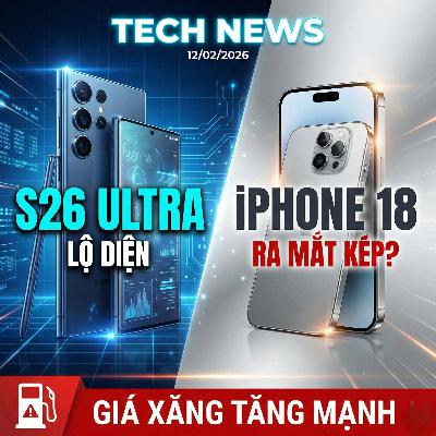 Tin Công Nghệ 12/2/2026: Samsung Galaxy S26 Ultra Lộ Diện Toàn Bộ, iPhone 18 Ra Mắt Kép? Giá Xăng Tăng Mạnh Tin Công Nghệ 12/2/2026: Samsung Galaxy S26 Ultra Lộ Diện Toàn Bộ, iPhone 18 Ra Mắt Kép? Giá Xăng Tăng Mạnh