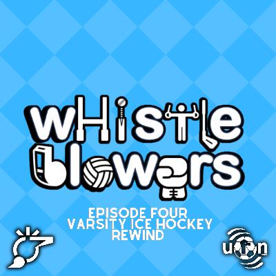 Whistleblowers Rewind: Varsity Ice Hockey Special