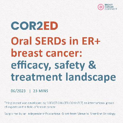 Breast Cancer : Oral SERDs in ER+ breast cancer. Episode 1 - efficacy and safety and treatment landscape Breast Cancer : Oral SERDs in ER+ breast cancer. Episode 1 - efficacy and safety and treatment landscape
