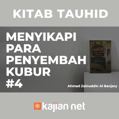 Menyikapi Para Penyembah Kubur #4 - Ustadz Ahmad Zainuddin, Lc