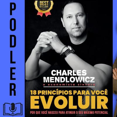 18 Princípios Para Você Evoluir de Charles Mendlowicz (O Economista Sincero)