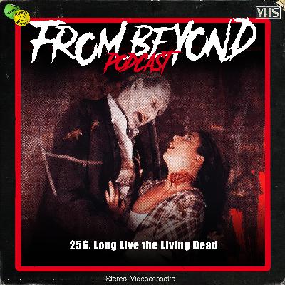 #256 – Long Live the Living Dead