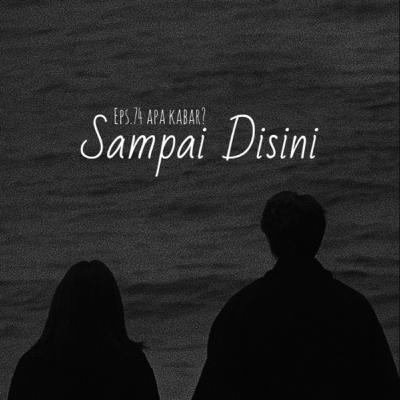 74. Sampai Disini 74. Sampai Disini