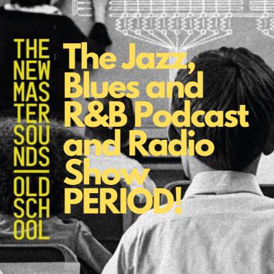 The New Mastersounds - "Old School" on The Jazz, Blues and R and B Podcast and Radio Show PERIOD!
