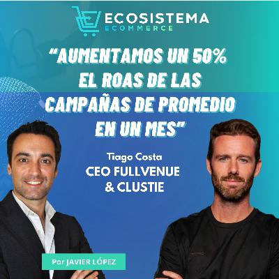 #449. Cómo aumentar automáticamente con IA la rentabilidad de tus campañas en ecommerce con Tiago Costa, CEO de Fullvenue & Clustie