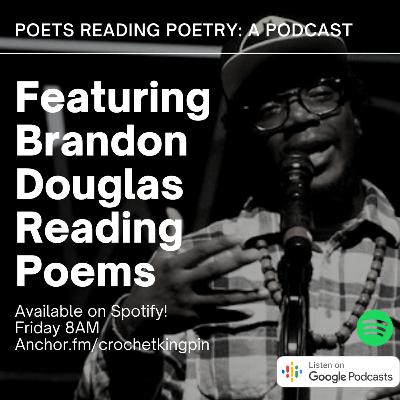 Episode #6 - Brandon Douglas Reads Poetry Episode #6 - Brandon Douglas Reads Poetry